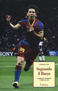 Abbildung von: Sognando il Barça. L'epopea di una squadra e della sua città - Storie e miti;Limina