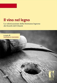 Abbildung von: Il vino nel legno. La valorizzazione della biomassa legnosa dei boschi del Chianti - Strumenti per la didattica e la ricerca;Firenze University Press