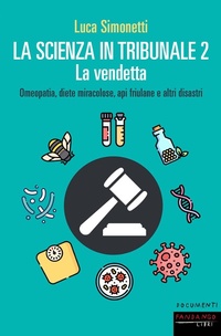 Abbildung von: La scienza in tribunale 2. La vendetta. Omeopatia, diete miracolose, api friulane e altri disastri - Documenti;Fandango Libri