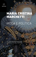Cover: Moda e politica. La rappresentazione simbolica del potere - Motus. Studi sulla societ&agrave;;Meltemi