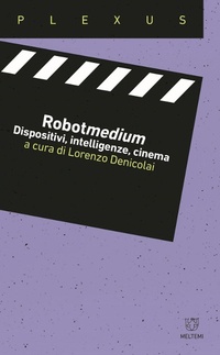 Abbildung von: Robotmedium. Dispositivi, intelligenze, cinema - Plexus;Meltemi