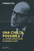 Cover: Una civilt&agrave; possibile. La lezione dimenticata di Federico Caff&egrave; - Visioni eretiche;Meltemi