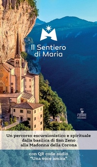 Abbildung von: Il sentiero di Maria. Un percorso escursionistico e spirituale dalla basilica di San Zeno alla Madonna della Corona - Cierre edizioni