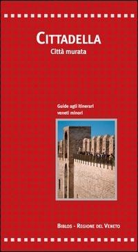 Abbildung von: Cittadella. Città murata. Guide agli itinerari veneti minori - Per itinera parva;Biblos
