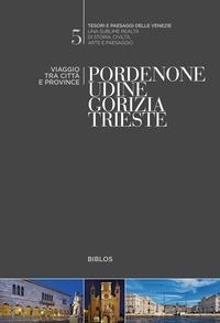 Abbildung von: Pordenone, Udine, Gorizia, Trieste. Viaggio tra città e province - Tesori e paesaggi delle Venezie;Biblos