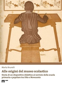 Abbildung von: Alle origini del museo scolastico. Storia di un dispositivo didattico al servizio della scuola primaria e popolare tra Otto e Novecento - Thesaurus Scholae. Fonti e studi sul patrimonio storico-educativo -Thesaurus Scholae. Sources and studies on school heritage Studi. Studies;Eum - Centro Edizioni Università di Macerata