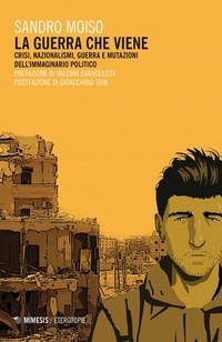 Abbildung von: La guerra che viene. Crisi, nazionalismi, guerra e mutazioni dell'immaginario politico - Eterotopie;Mimesis