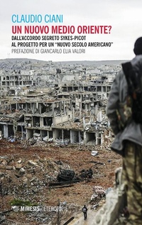 Abbildung von: Un nuovo Medio Oriente? Dall'accordo segreto Sykes-Picot al progetto per un «nuovo secolo americano» - Eterotopie;Mimesis