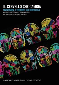 Abbildung von: Il cervello che cambia. Neuroimaging: il contributo alle neuroscienze - Clinica del trauma e della dissociazione;Mimesis