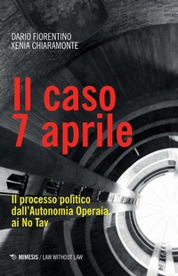 Abbildung von: Il caso 7 aprile. Il processo politico dall'Autonomia Operaia ai No Tav - Law without law;Mimesis