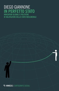 Abbildung von: In perfetto Stato. Indicatori globali e politiche di valutazione dello Stato neoliberale - Mimesis. Cartografie sociali;Mimesis
