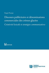 Abbildung von: Discours publicitaire et dénominations commerciales des crèmes glacées. Créativité lexicale et stratégies communicatives - Aperture. Studi di francesistica;Tangram Edizioni Scientifiche