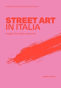 Abbildung von: Street art in Italia. Viaggio fra luoghi e persone - Polaris guide;Polaris
