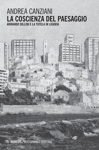 Abbildung von: La coscienza del paesaggio. Armando Dillon e la tutela in Liguria - Sustainable heritage;Mimesis