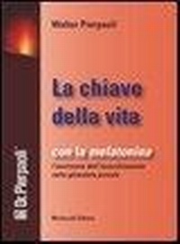 Abbildung von: La chiave della vita. Con la melatonina l'inversione dell'invecchiamento nella ghiandola pineale - Morlacchi