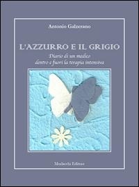 Abbildung von: L' azzurro e il grigio. Diario di un medico dentro e fuori la terapia intensiva - Quaderni di neuroscienze e cultura;Morlacchi