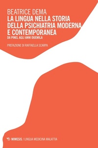 Abbildung von: La lingua nella storia della psichiatria moderna e contemporanea, Da Pinel agli anni Duemila - Lingua medicina malattia;Mimesis