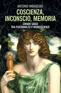 Abbildung von: Coscienza, inconscio, memoria. Cinque saggi tra psicoanalisi e neuroscienze - Mimesis;Mimesis