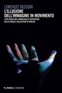Abbildung von: L' illusione dell'immagine in movimento. L'influenza del cinema nelle esposizioni della Pinault Collection di Venezia - Eterotopie;Mimesis