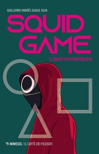 Abbildung von: Squid game. Il gioco postcapitalista - Il caffè dei filosofi;Mimesis