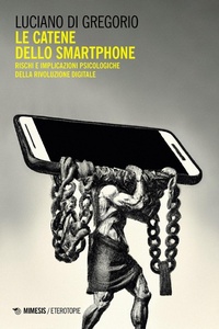 Abbildung von: Le catene dello smartphone. Rischi e implicazioni psicologiche della rivoluzione digitale - Eterotopie;Mimesis