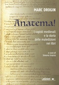 Cover: Anatema! I copisti medievali e la storia delle maledizioni nei libri - Editoria. Passato, presente e futuro;Ledizioni