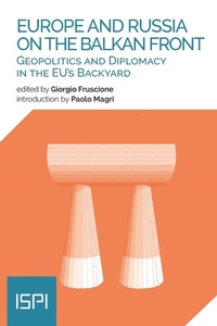 Abbildung von: Europe and Russia on the Balkan Front. Geopolitics and diplomacy in the EU's backyard - ISPI;Ledizioni