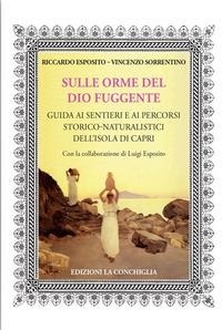 Abbildung von: Sulle orme del dio fuggente. Guida ai sentieri e ai percorsi storico-naturalistici dell'isola di Capri - Neptunea;Edizioni La Conchiglia