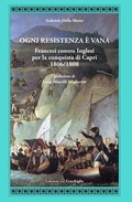 Cover: Ogni resistenza &egrave; vana. Francesi contro inglesi per la conquista di Capri 1806/1808 - Atyidae;Edizioni La Conchiglia