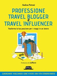 Abbildung von: Professione travel blogger e travel influencer. Trasforma la tua passione per i viaggi in lavoro - Web book;Flaccovio Dario