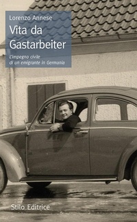 Abbildung von: Vita da Gastarbeiter. L'impegno civile di un emigrante in Germania - Stilo Editrice