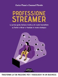 Abbildung von: Professione streamer. La prima guida italiana rivolta a chi vuole trasmettere su Twitch o Mixer o Youtube in modo strategico - Web book;Flaccovio Dario