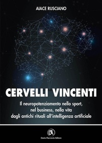 Abbildung von: Cervelli vincenti. Il neuropotenziamento nello sport, nel business, nella vita dagli antichi rituali all'intelligenza artificiale - Flaccovio Dario