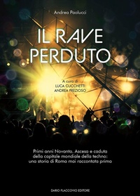 Abbildung von: Il rave perduto. Primi anni Novanta. Ascesa e caduta della capitale mondiale della techno: una storia di Roma mai raccontata prima - Flaccovio Dario