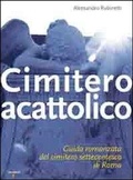 Bild: Cimitero acattolico. Guida romanzata del cimitero settecentesco di Roma - Guide;Iacobellieditore