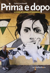Abbildung von: Prima e dopo. La street art romana e il Coronavirus - Guide;Iacobellieditore