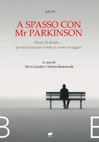 Abbildung von: A spasso con Mr Parkinson. Storie di donne... per non lasciarsi vivere ci vuole coraggio! - Bertoni