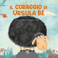 Cover: Il coraggio di Ursula Be' - Albi illustrati;Pane e Sale