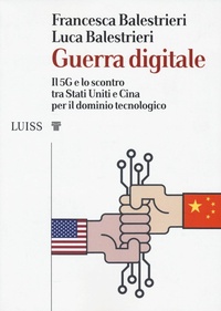 Abbildung von: Guerra digitale. Il 5G e lo scontro tra Stati Uniti e Cina per il dominio tecnologico - I capitelli;Luiss University Press