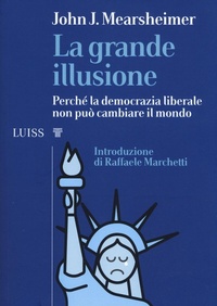 Abbildung von: La grande illusione. Perché la democrazia liberale non può cambiare il mondo - I capitelli;Luiss University Press