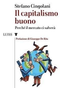 Abbildung von: Il capitalismo buono. Perché il mercato ci salverà - I capitelli;Luiss University Press