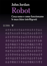 Abbildung von: Robot. Cosa sono e come funzionano le macchine intelligenti - I capitelli;Luiss University Press