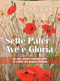 Abbildung von: Sette Pater Ave Gloria. In una storia commovente le radici del popolo italiano - Libreria Editrice Fiorentina