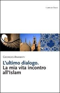 Abbildung von: L' ultimo dialogo. La mia vita incontro all'Islam - I libri di Oasis;Marcianum Press