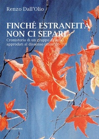 Abbildung von: Finché estraneità non ci separi. Cronistoria di un gruppo di amici approdati al dissenso (anni '60-'70) - Romanzi;Marcianum Press