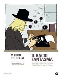 Abbildung von: Il bacio fantasma. Amori, poesie e follia di Richard Brautigan - Mattioli 1885