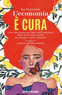 Abbildung von: L' economia è cura. Una vita buona per tutti: dall'economia delle merci alla società dei bisogni e delle relazioni - I saggi di Altreconomia;Altreconomia