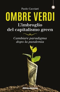 Abbildung von: Ombre verdi. L'imbroglio del capitalismo green. Cambiare paradigma dopo la pandemia - I saggi di Altreconomia;Altreconomia