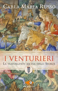 Abbildung von: I Venturieri. La travolgente ascesa degli Sforza - Pickwick;Piemme