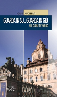 Abbildung von: Guarda in su... Guarda in giù. Nel cuore di Torino - Neos Edizioni